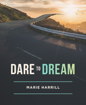 Dare to Dream - Marie Harrill