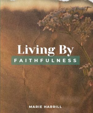 living-by-faithfulness-marie-harrill-teaching-series-cover