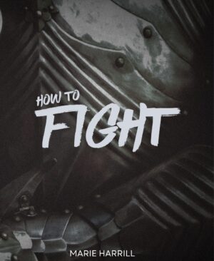 How to Fight - Teaching Series - Marie Harrill